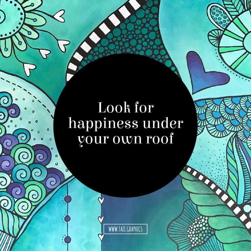 Look for happiness under your own roof