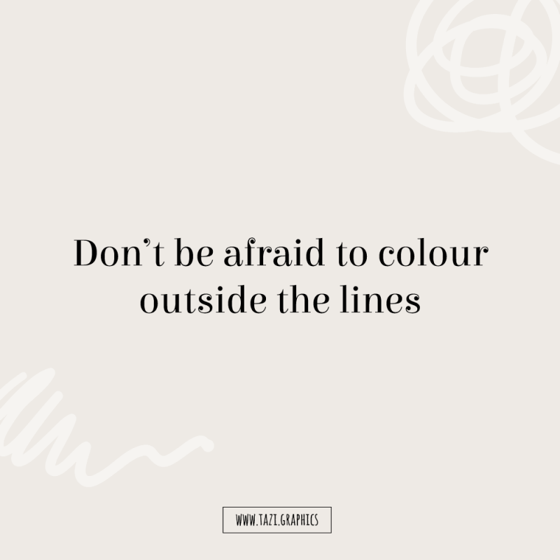 Don't be afraid to colour outside the lines